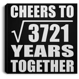 61st Anniversary Cheers To Square Root of 3721 Years Together - Canvas Square