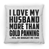 I Love My Husband More Than Gold Panning - Throw Pillow