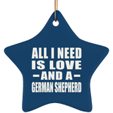 All I Need Is Love And A German Shepherd - Star Ornament