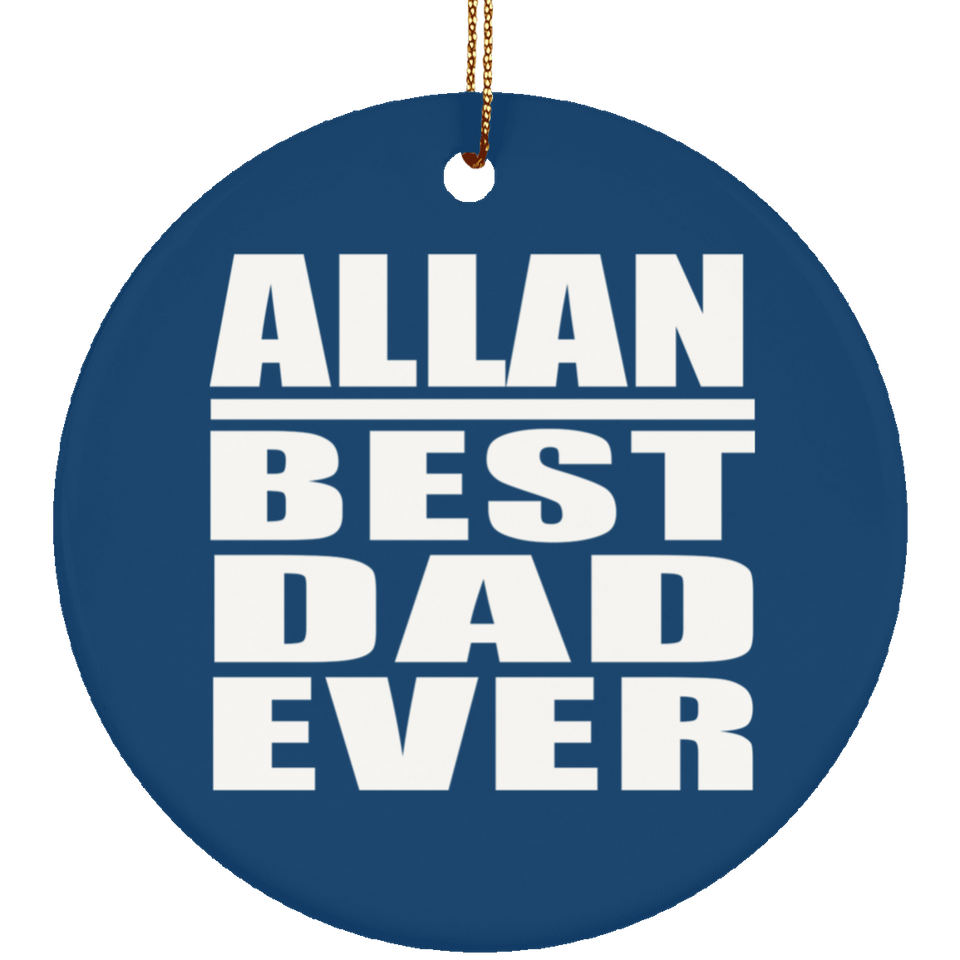 Allan Best Dad Ever - Circle Ornament