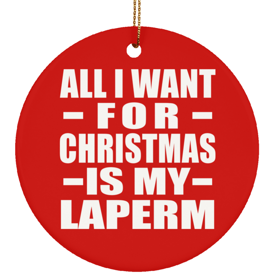 All I Want For Christmas Is My Laperm - Circle Ornament