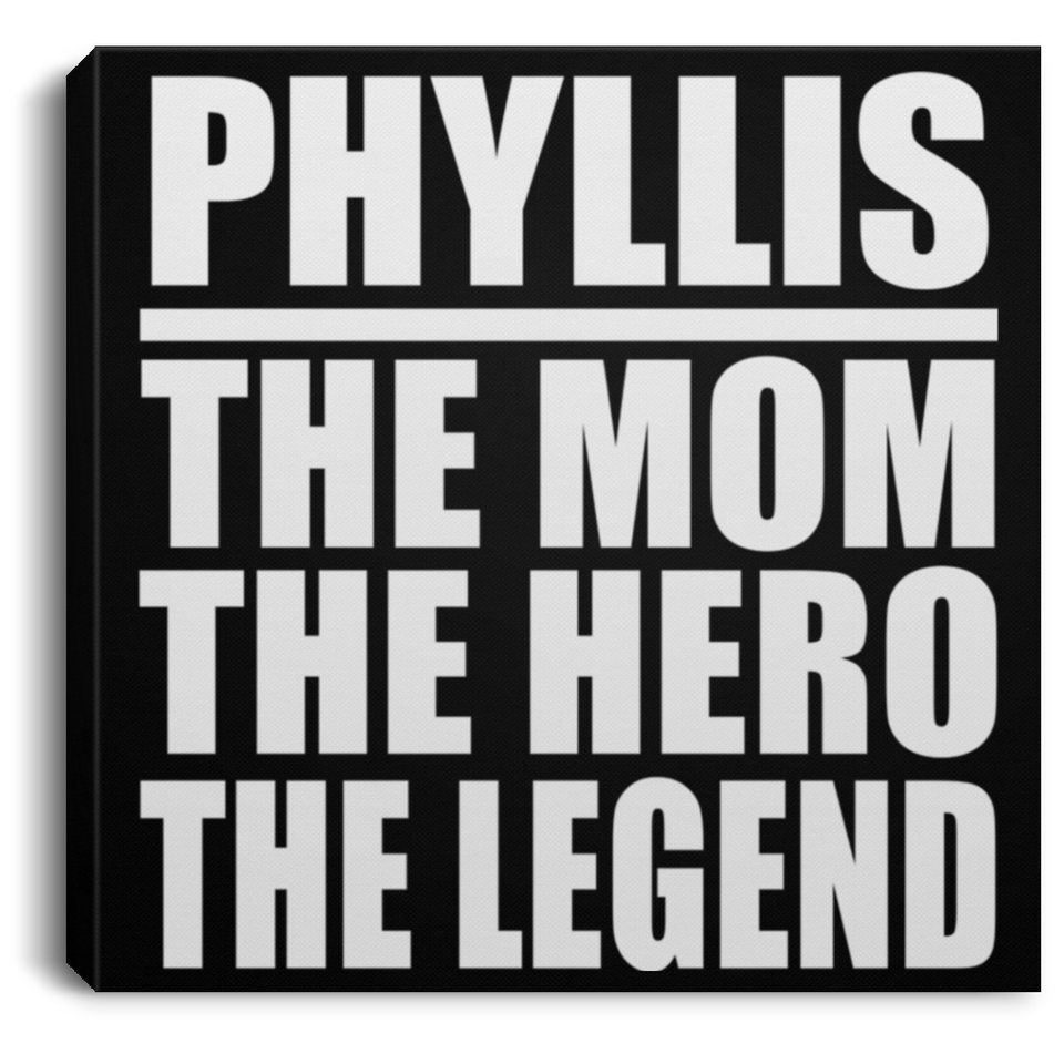 Phyllis The Mom The Hero The Legend - Canvas Square