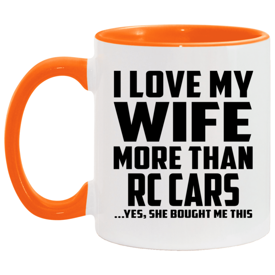 I Love My Wife More Than RC Cars - 11oz Accent Mug Orange