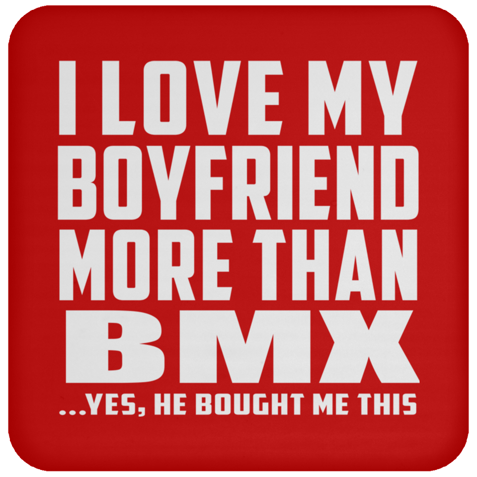 I Love My Boyfriend More Than BMX - Drink Coaster