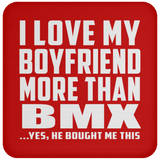 I Love My Boyfriend More Than BMX - Drink Coaster