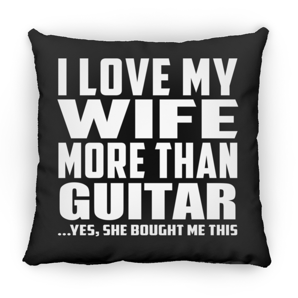 I Love My Wife More Than Guitar - Throw Pillow Black