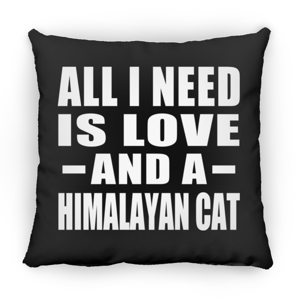 All I Need Is Love And A Himalayan Cat - Throw Pillow Black