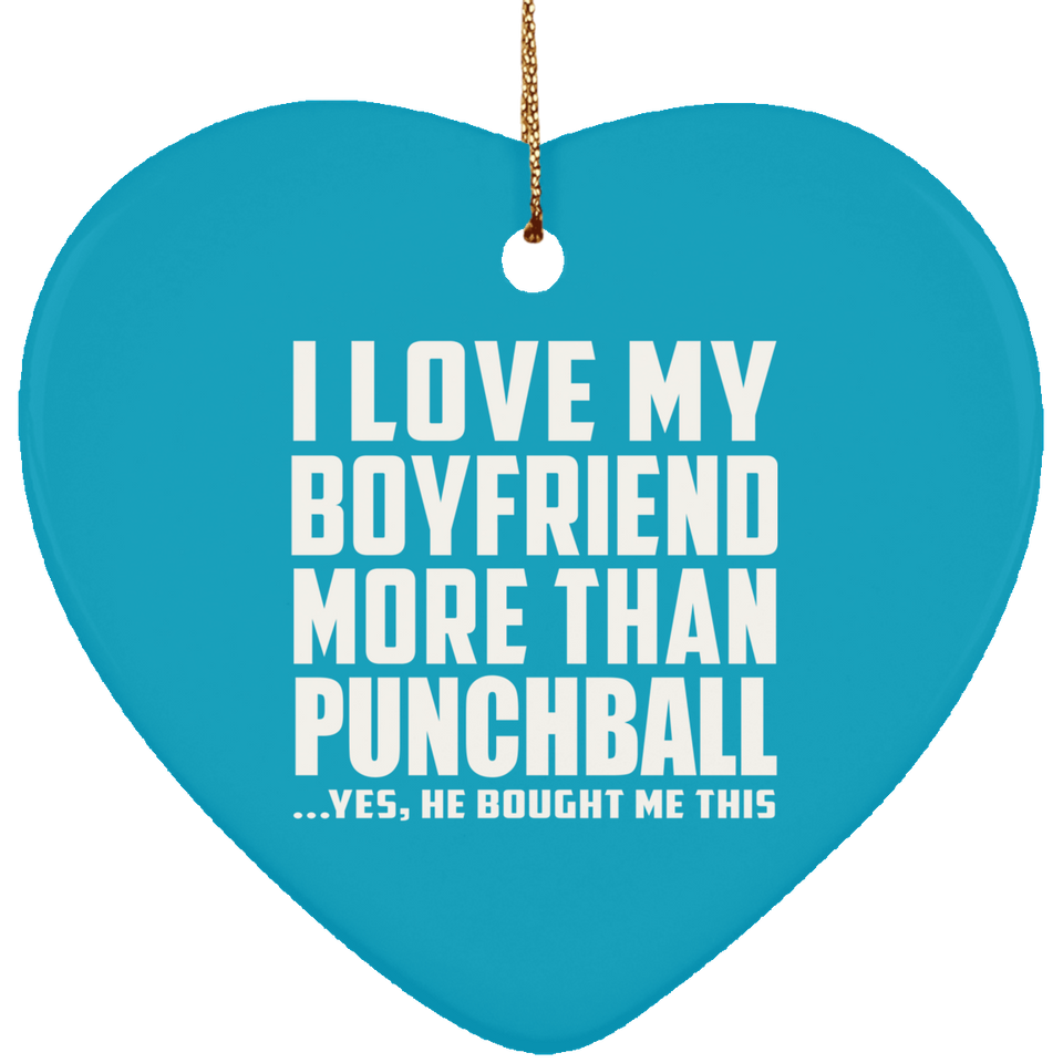 I Love My Boyfriend More Than Punchball - Heart Ornament