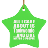 All I Care About Is Taekwondo - Star Ornament