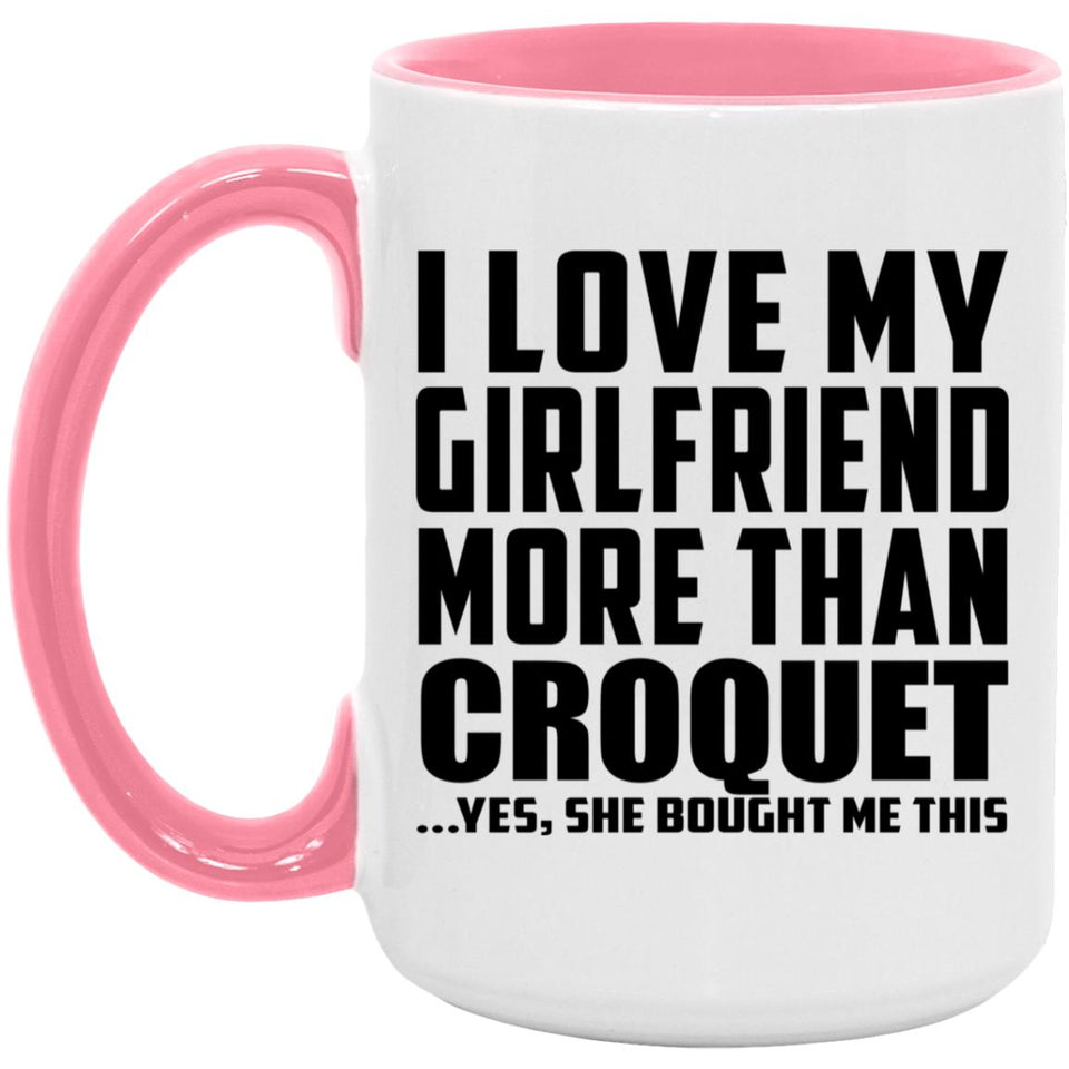 I Love My Girlfriend More Than Croquet - 15oz Accent Mug Pink