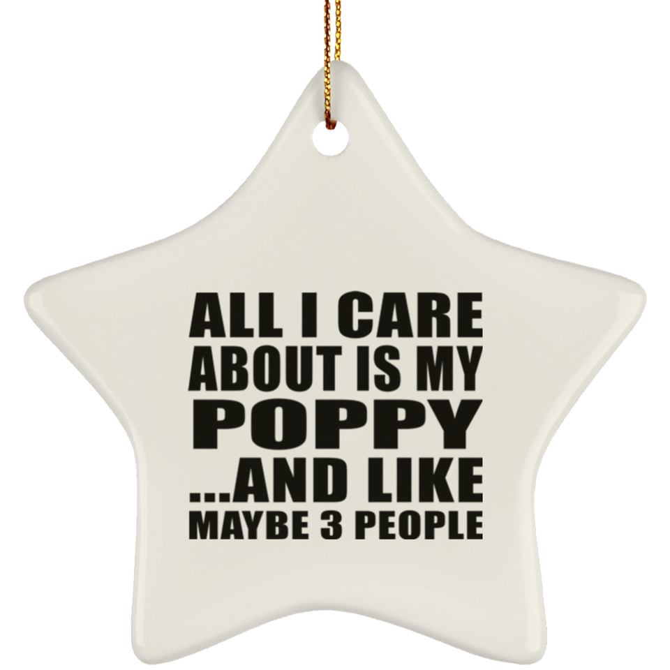 All I Care About Is My Poppy - Star Ornament