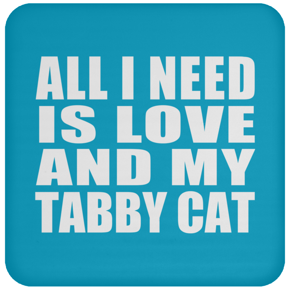 All I Need Is Love And My Tabby Cat - Drink Coaster