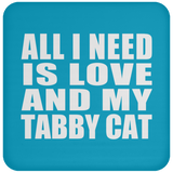 All I Need Is Love And My Tabby Cat - Drink Coaster