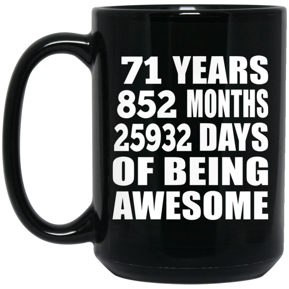 71st Birthday 71 Years 852 Months 25932 Days Of Awesome - 15oz Coffee Mug Black