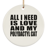 All I Need Is Love And My Polydactyl Cat - Circle Ornament