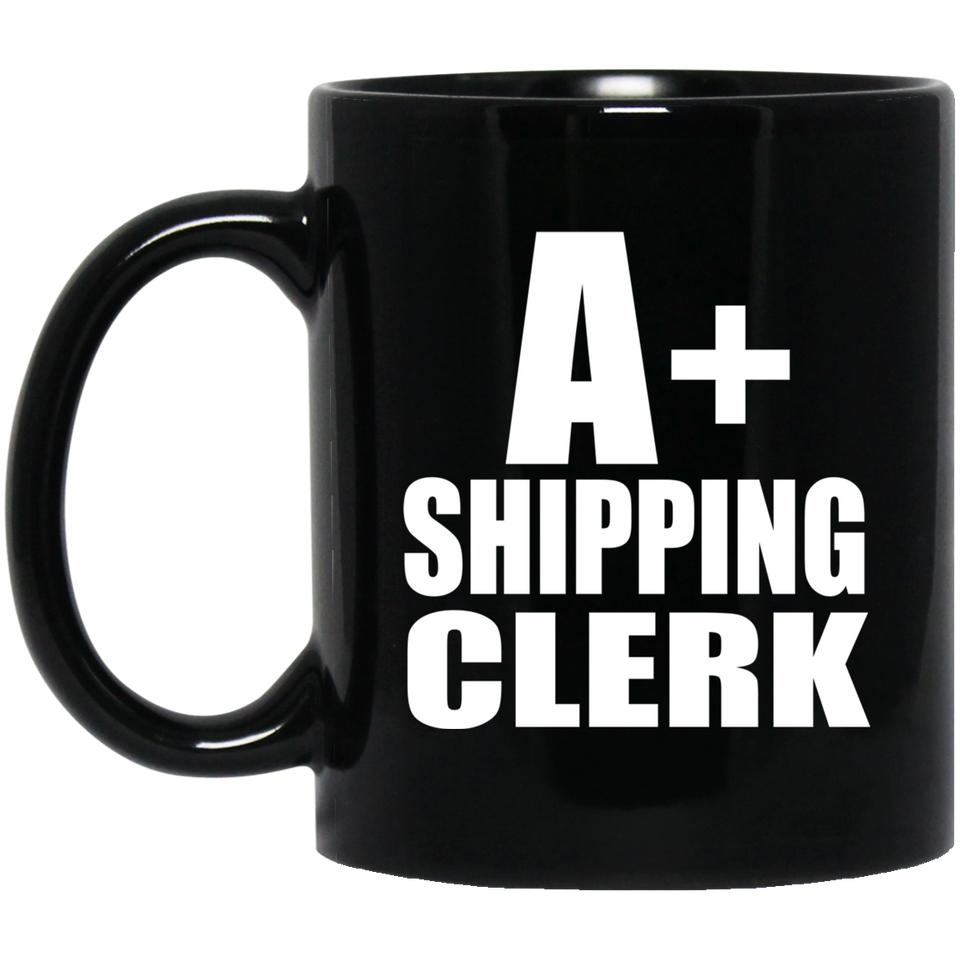 A+ Shipping Clerk - 11oz Coffee Mug Black