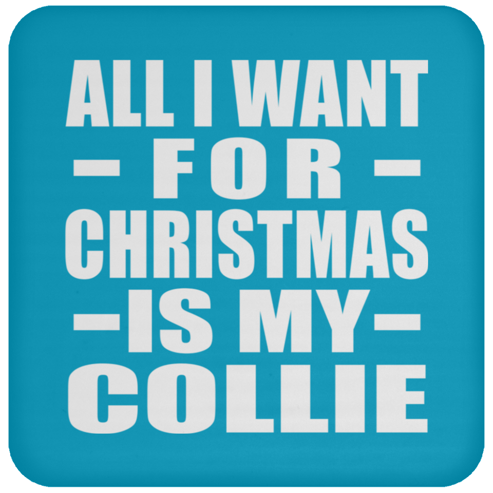 All I Want For Christmas Is My Collie - Coaster