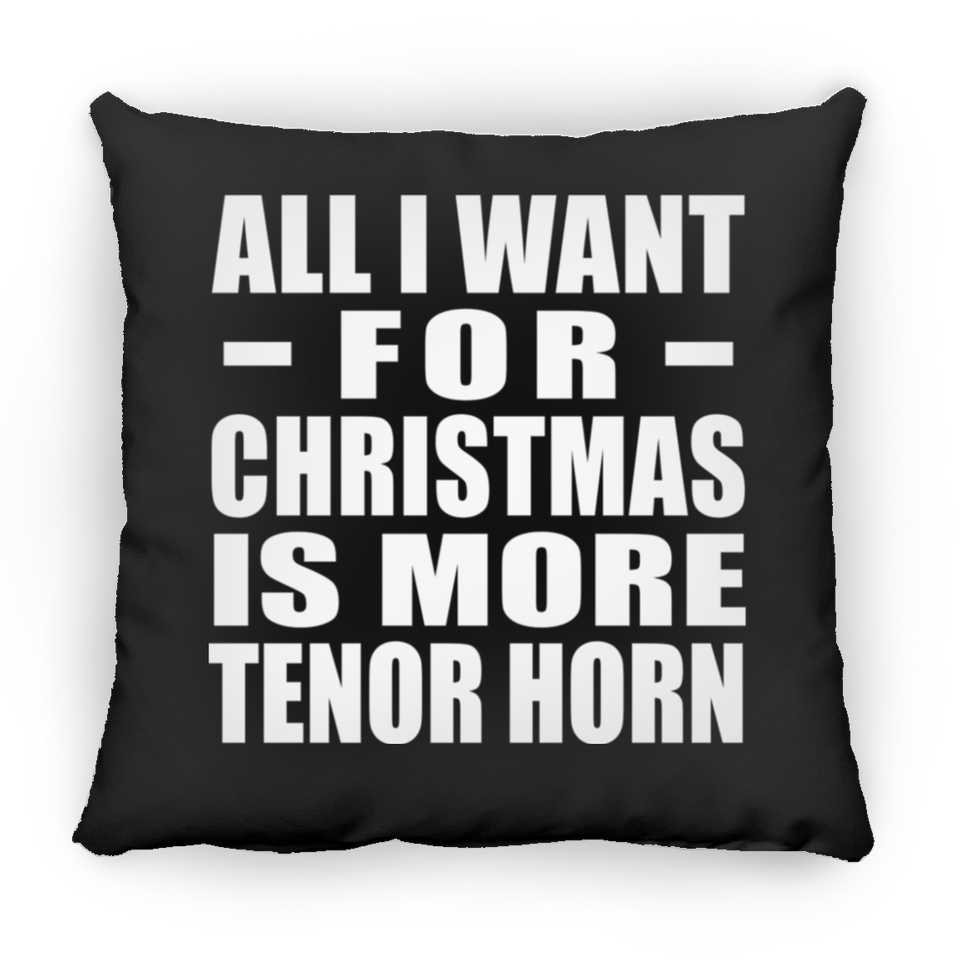 All I Want For Christmas Is More Tenor Horn - Throw Pillow Black