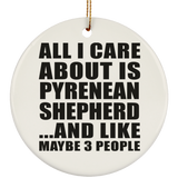 All I Care About Is Pyrenean Shepherd - Circle Ornament