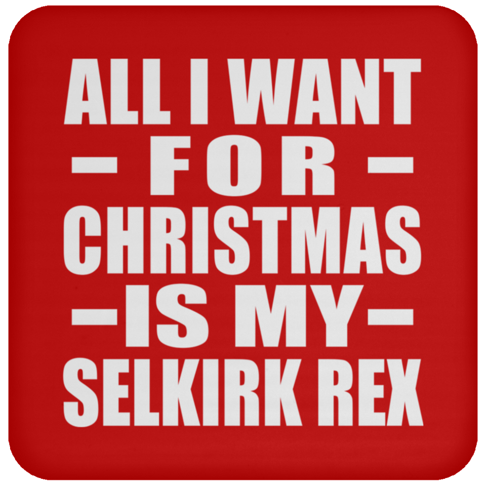 All I Want For Christmas Is My Selkirk Rex - Coaster
