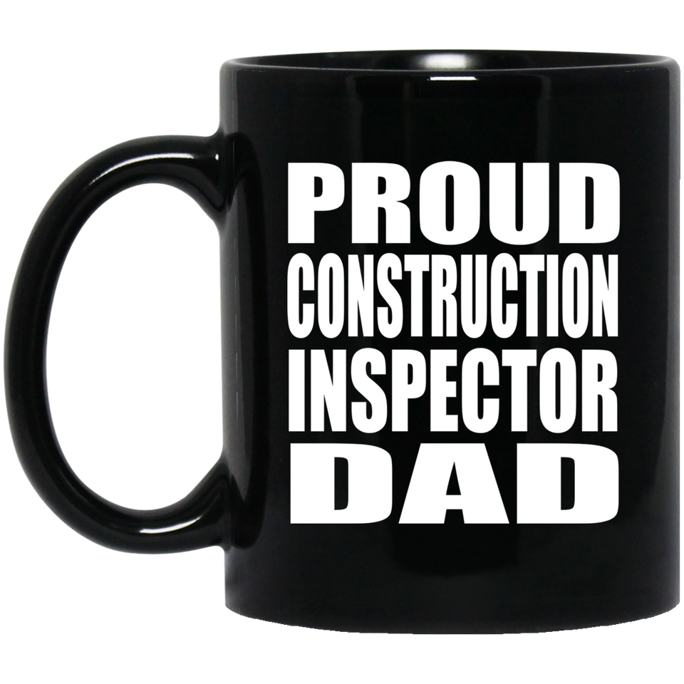 Proud Construction Inspector Dad - 11oz Coffee Mug Black