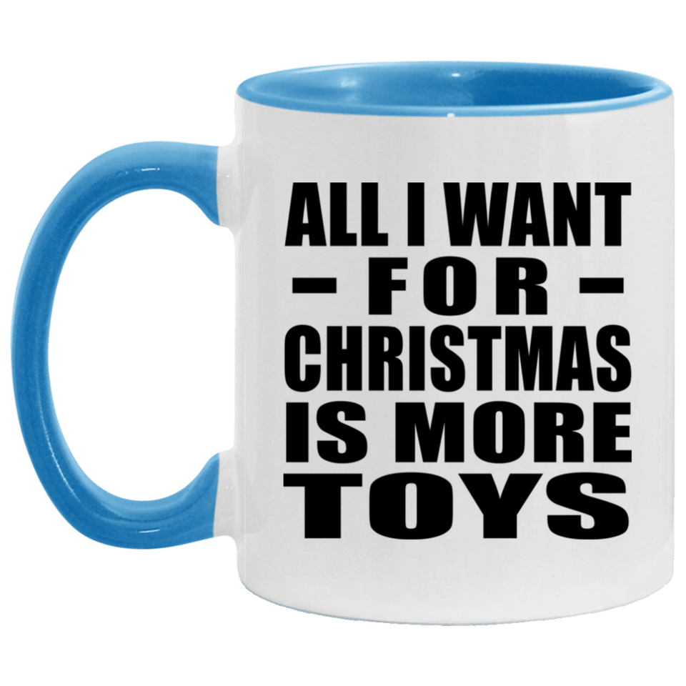 All I Want For Christmas Is More Toys - 11oz Accent Mug Blue