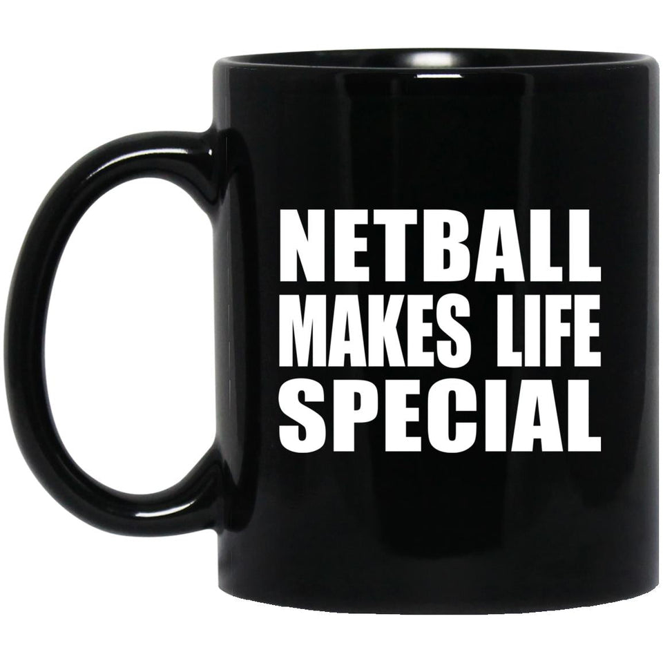 Netball Makes Life Special - 11oz Coffee Mug Black