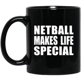 Netball Makes Life Special - 11oz Coffee Mug Black