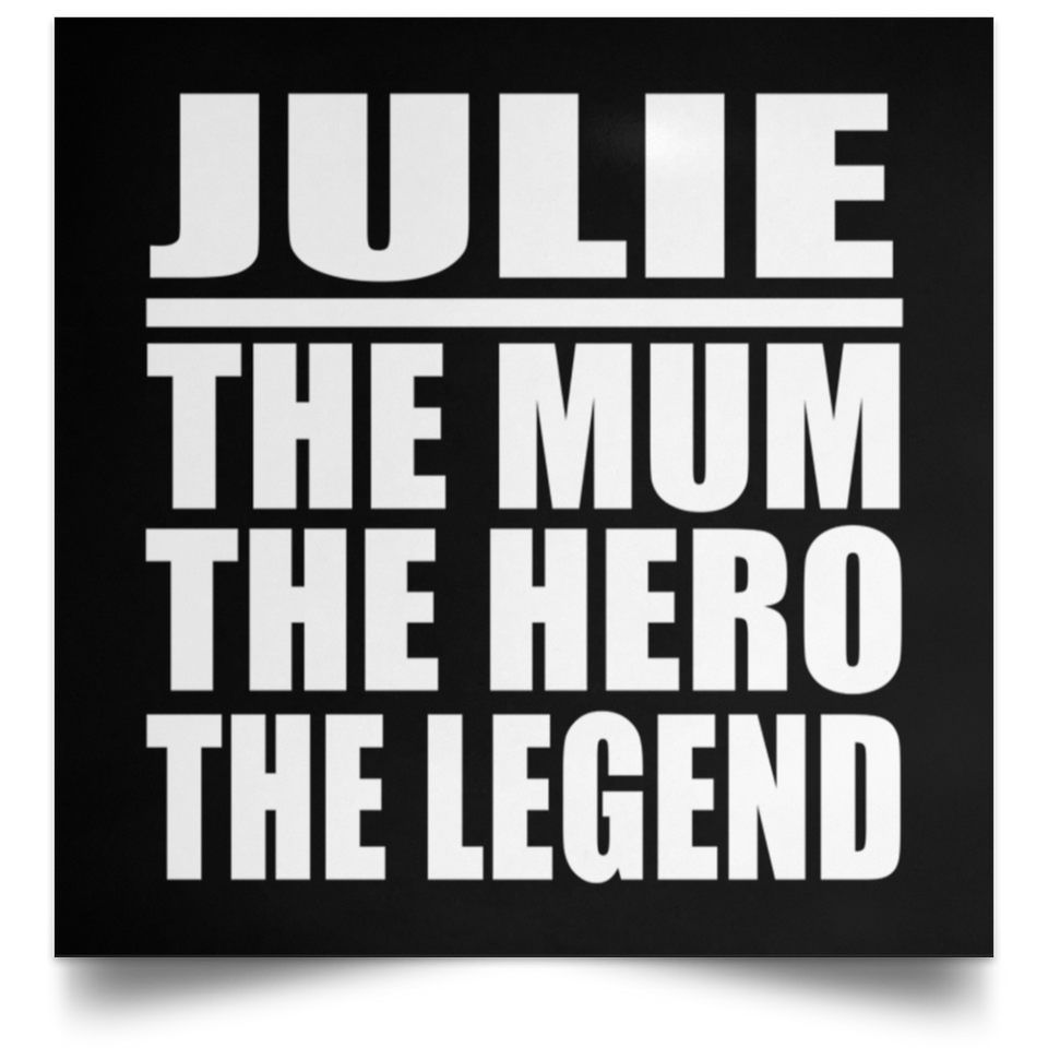 Julie The Mum The Hero The Legend - Poster Square