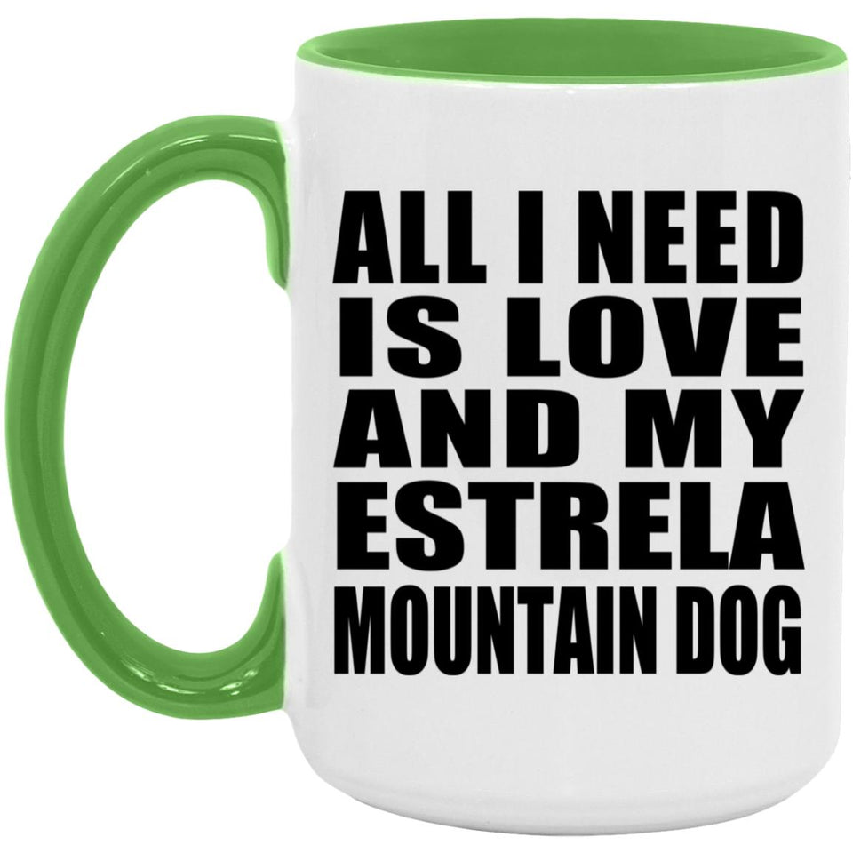 All I Need Is Love And My Estrela Mountain Dog - 15oz Accent Mug Green