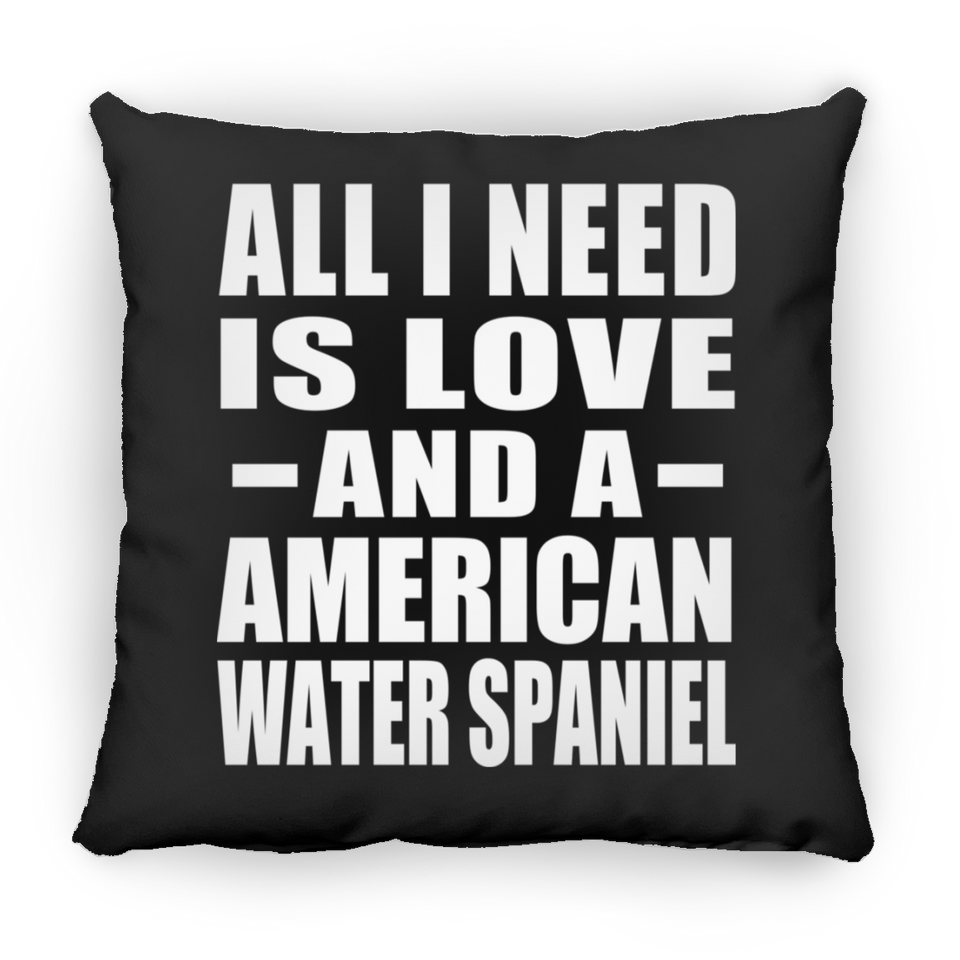 All I Need Is Love And A American Water Spaniel - Throw Pillow Black