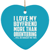 I Love My Boyfriend More Than Orienteering - Heart Ornament