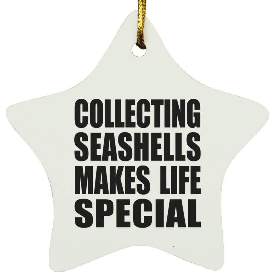Collecting Seashells Makes Life Special - Star Ornament