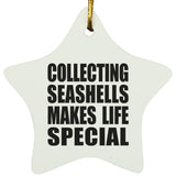 Collecting Seashells Makes Life Special - Star Ornament