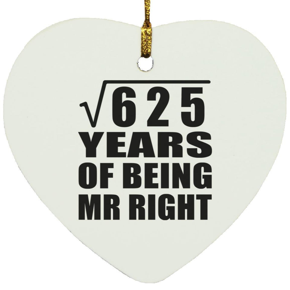 25th Anniversary Square Root of 625 Years of Being Mr Right - Heart Ornament