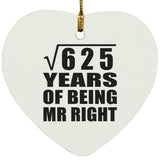 25th Anniversary Square Root of 625 Years of Being Mr Right - Heart Ornament