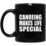 Canoeing Makes Life Special - 11oz Coffee Mug Black