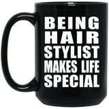 Being Hair Stylist Makes Life Special - 15oz Coffee Mug Black