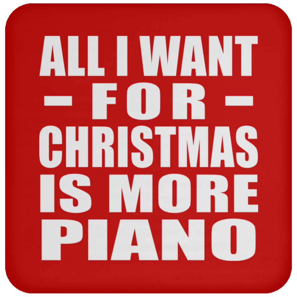 All I Want For Christmas Is More Piano - Coaster