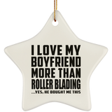 I Love My Boyfriend More Than Roller Blading - Star Ornament