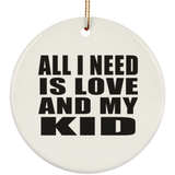 All I Need Is Love And My Kid - Circle Ornament