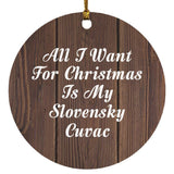 All I Want For Christmas Is My Slovensky Cuvac - Circle Ornament D