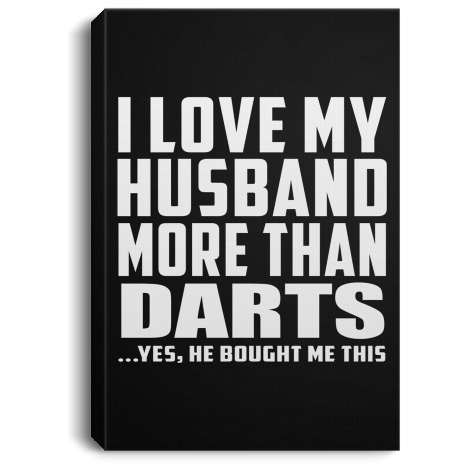 I Love My Husband More Than Darts - Canvas Portrait