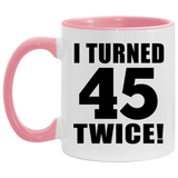 90th Birthday I Turned 45 Twice - 11oz Accent Mug Pink