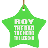 Roy The Dad The Hero The Legend - Star Ornament