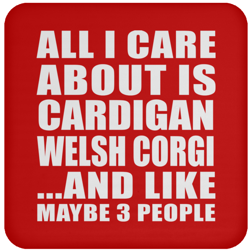 All I Care About Is Cardigan Welsh Corgi - Drink Coaster