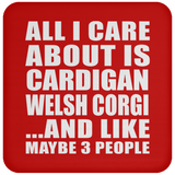 All I Care About Is Cardigan Welsh Corgi - Drink Coaster
