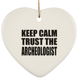 Keep Calm and Trust The Archeologist - Heart Ornament