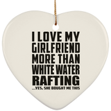 I Love My Girlfriend More Than White Water Rafting - Heart Ornament