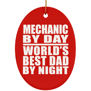 Mechanic By Day World's Best Dad By Night - Oval Ornament